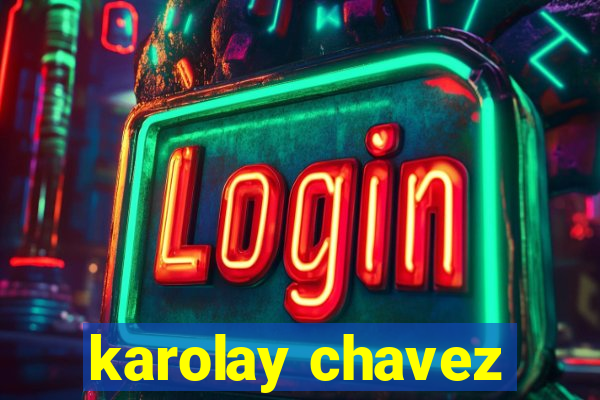 karolay chavez